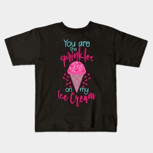 You are the sprinkles on my ice cream cute pun valentine gift Kids T-Shirt